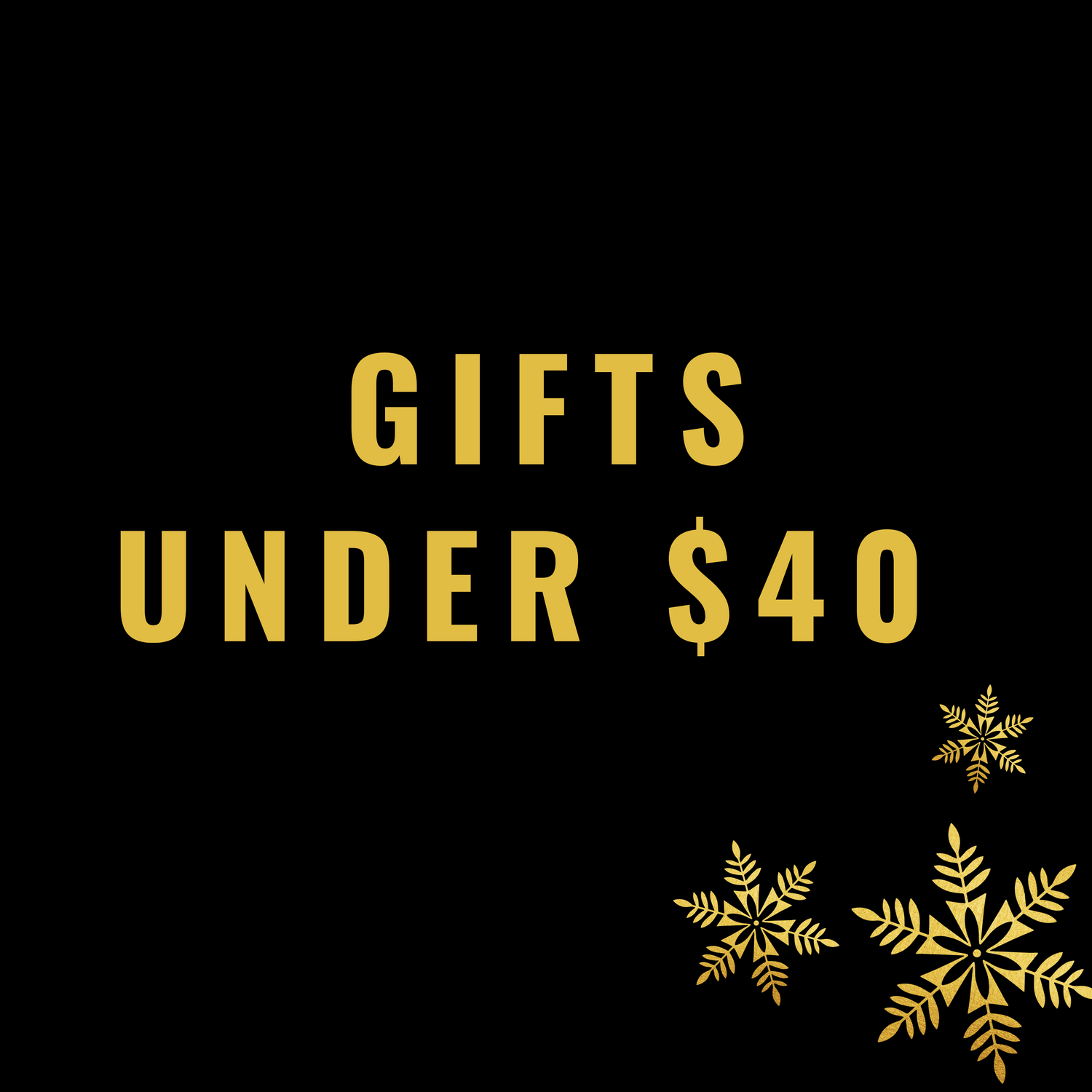 GIFTS UNDER $40